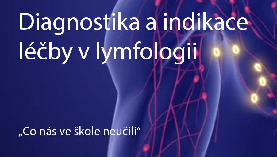 Kurz – Diagnostika a indikace léčby v lymfologii „Co nás ve škole neučili“